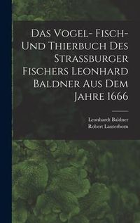 Produktbild: Das Vogel- Fisch- und Thierbuch des Strassburger Fischers Leonhard Baldner aus dem Jahre 1666