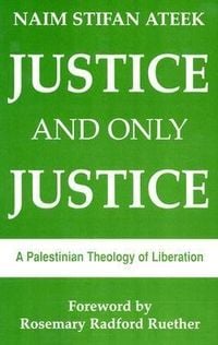 Produktbild: Justice and Only Justice: A Palestinian Theology of Liberation