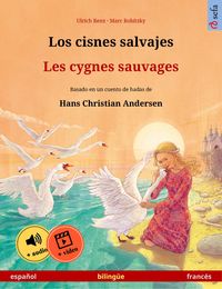 Produktbild: Los cisnes salvajes - Les cygnes sauvages (espa&ntilde;ol - franc&eacute;s)