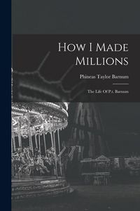 Produktbild: How I Made Millions: The Life Of P.t. Barnum