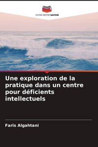 Produktbild: Une exploration de la pratique dans un centre pour d&eacute;ficients intellectuels