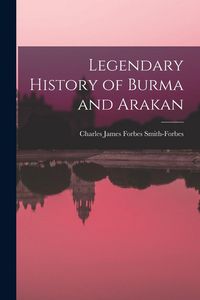 Produktbild: Legendary History of Burma and Arakan