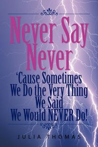 Produktbild: Never Say Never 'Cause Sometimes We Do the Very Thing We Said We Would Never Do!