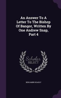 Produktbild: An Answer To A Letter To The Bishop Of Bangor, Written By One Andrew Snap, Part 4
