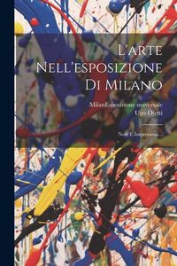 Produktbild: L'arte Nell'esposizione Di Milano: Note E Impressioni...