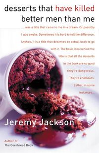 Produktbild: Desserts That Have Killed Better Men Than Me: A Sweet Tooth's Most Wanted Recipes