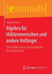 Produktbild: Algebra f&uuml;r H&ouml;hlenmenschen und andere Anf&auml;nger