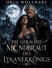 Produktbild: Die geraubte Mondbraut des Lykanerk&ouml;nigs
