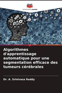 Produktbild: Algorithmes d'apprentissage automatique pour une segmentation efficace des tumeurs c&eacute;r&eacute;brales