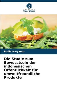 Produktbild: Die Studie zum Bewusstsein der indonesischen &Ouml;ffentlichkeit f&uuml;r umweltfreundliche Produkte