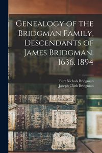 Produktbild: Genealogy of the Bridgman Family, Descendants of James Bridgman. 1636. 1894