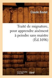 Produktbild: Trait&eacute; de mignature , pour apprendre ais&eacute;ment &agrave; peindre sans maistre (&Eacute;d.1696)