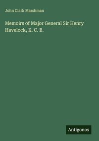 Produktbild: Memoirs of Major General Sir Henry Havelock, K. C. B.