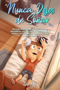 Produktbild: Nunca Dejes de So&ntilde;ar: Historias inspiradoras de chicos &uacute;nicos y maravillosos sobre el valor, la confianza en s&iacute; mismos y el potencial que encierran to