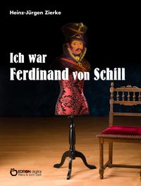 Bild vom Artikel Ich war Ferdinand von Schill vom Autor Heinz-Jürgen Zierke