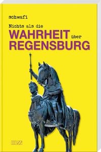 Produktbild: Nichts als die Wahrheit &uuml;ber Regensburg