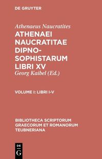 Produktbild: Athenaeus Naucratites: Athenaei Naucratitae Dipnosophistarum libri XV / Libri I-V