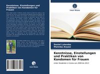 Produktbild: Kenntnisse, Einstellungen und Praktiken von Kondomen f&uuml;r Frauen