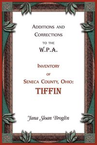 Produktbild: Additions and Corrections to the W.P.A. Inventory of Seneca County, Ohio