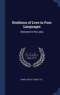 Produktbild: Emblems of Love in Four Languages: Dedicated to the Ladys