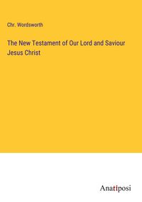 Produktbild: The New Testament of Our Lord and Saviour Jesus Christ