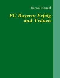 Produktbild: FC Bayern: Erfolg und Tr&auml;nen