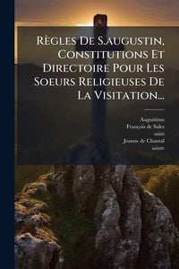 Produktbild: R&egrave;gles De S.augustin, Constitutions Et Directoire Pour Les Soeurs Religieuses De La Visitation...