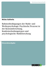 Produktbild: Rahmenbedingungen der Markt- und Werbepsychologie. Psychische Prozesse in der Konsumforschung, Kaufentscheidungstypen und psychologische Marktforschung