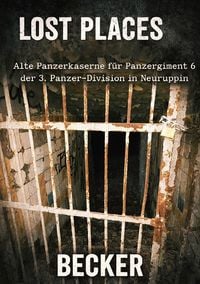 Produktbild: Lost Places I Alte Panzerkaserne f&uuml;r Panzerregiment 6 der 3. Panzer-Division in Neuruppin