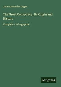 Produktbild: The Great Conspiracy; Its Origin and History