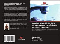 Produktbild: Qualit&eacute; microbiologique de l'eau consomm&eacute;e dans l'habitat informel