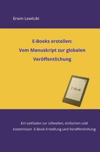 Produktbild: E-Books erstellen: Vom Manuskript zur globalen Ver&ouml;ffentlichung