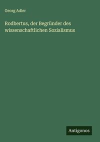 Produktbild: Rodbertus, der Begr&uuml;nder des wissenschaftlichen Sozialismus