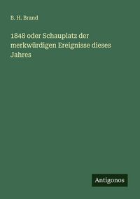Produktbild: 1848 oder Schauplatz der merkw&uuml;rdigen Ereignisse dieses Jahres