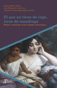 Produktbild: El que no tiene de inga, tiene de mandinga : honor y mestizaje en los mundos americanos