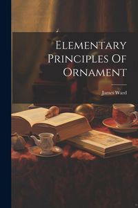 Produktbild: Elementary Principles Of Ornament