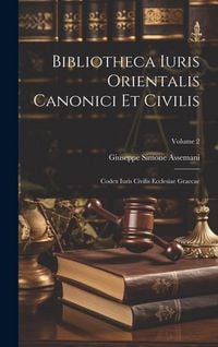 Produktbild: Bibliotheca Iuris Orientalis Canonici Et Civilis: Codex Iuris Civilis Ecclesiae Graecae; Volume 2