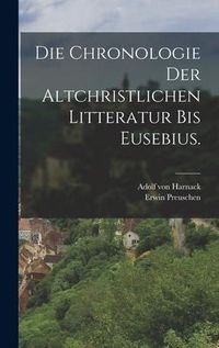 Produktbild: Die Chronologie der altchristlichen Litteratur bis Eusebius.