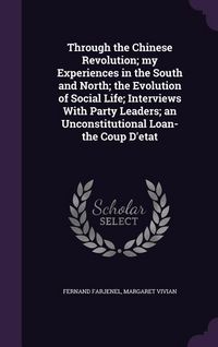 Produktbild: Through the Chinese Revolution; my Experiences in the South and North; the Evolution of Social Life; Interviews With Party Leaders; an Unconstitutiona
