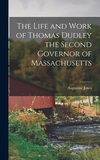 Produktbild: The Life and Work of Thomas Dudley the Second Governor of Massachusetts