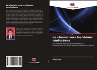 Produktbild: Le chemin vers les id&eacute;aux confuc&eacute;ens