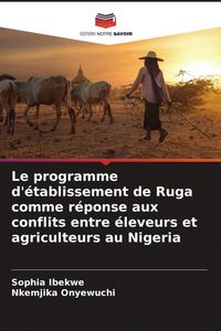 Produktbild: Le programme d'&eacute;tablissement de Ruga comme r&eacute;ponse aux conflits entre &eacute;leveurs et agriculteurs au Nigeria
