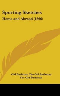 Produktbild: The Old Bushman: Sporting Sketches