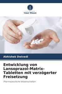 Produktbild: Entwicklung von Lansoprazol-Matrix-Tabletten mit verz&ouml;gerter Freisetzung