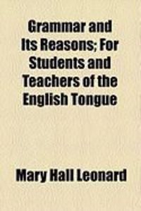 Produktbild: Grammar and Its Reasons; For Students and Teachers of the English Tongue