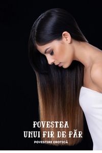 Produktbild: Povestea Unui Fir De Par (Povestire erotica)