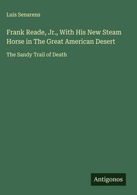 Produktbild: Frank Reade, Jr., With His New Steam Horse in The Great American Desert