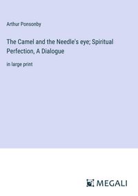 Produktbild: The Camel and the Needle's eye; Spiritual Perfection, A Dialogue