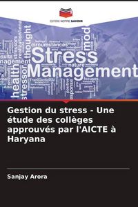 Produktbild: Gestion du stress - Une &eacute;tude des coll&egrave;ges approuv&eacute;s par l'AICTE &agrave; Haryana