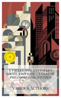 Produktbild: Utopian and Dystopian Social Critique - 3 Classic Philosophical Studies